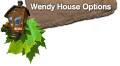 WENDY HOUSE OPTIONS